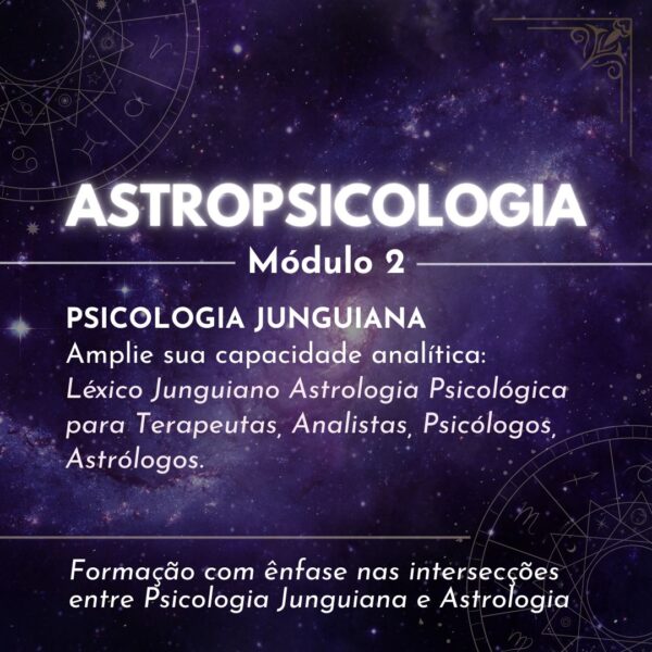 ASTROPSICOLOGIA - MÓDULO 2 - PSICOLOGIA JUNGUIANA