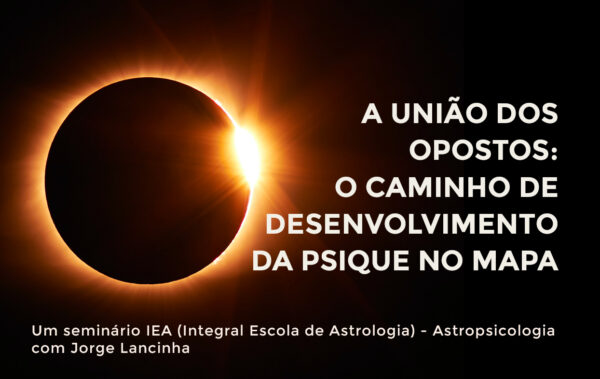 Seminários de Astropsicologia: A União dos Opostos – O Caminho de Desenvolvimento da Psique no Mapa Natal