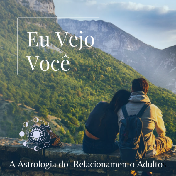 EU VEJO VOCÊ  - A Astrologia dos relacionamentos adultos
