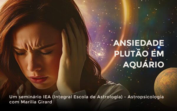 ANSIEDADE - PLUTÃO EM AQUÁRIO